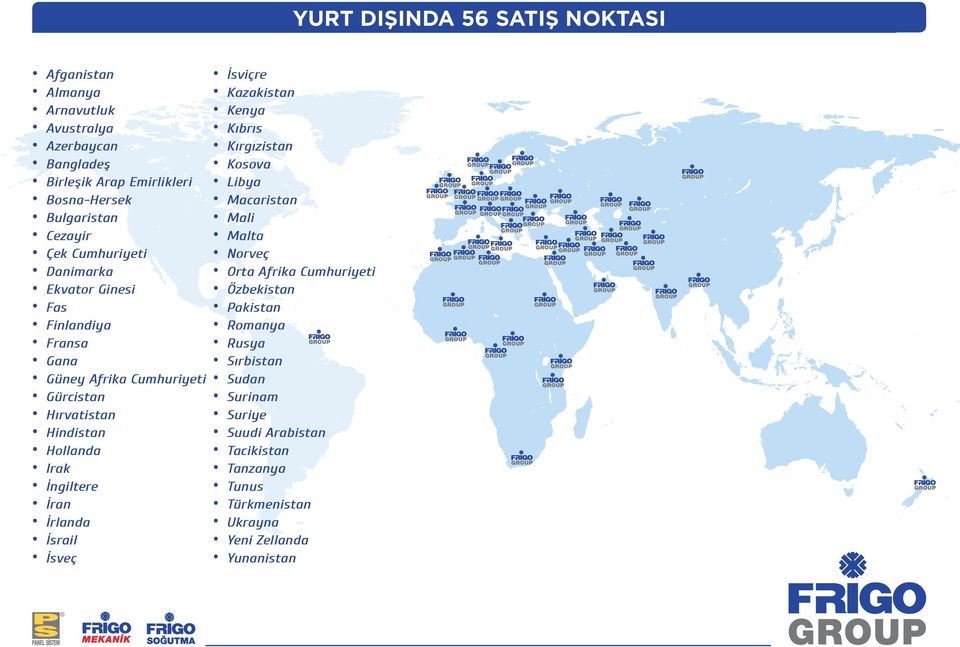 İngiltere İran İrlanda İsrail İsveç İsviçre Kazakistan Kenya Kıbrıs Kırgızistan Kosova Libya Macaristan Mali Malta Norveç Orta Afrika Cumhuriyeti