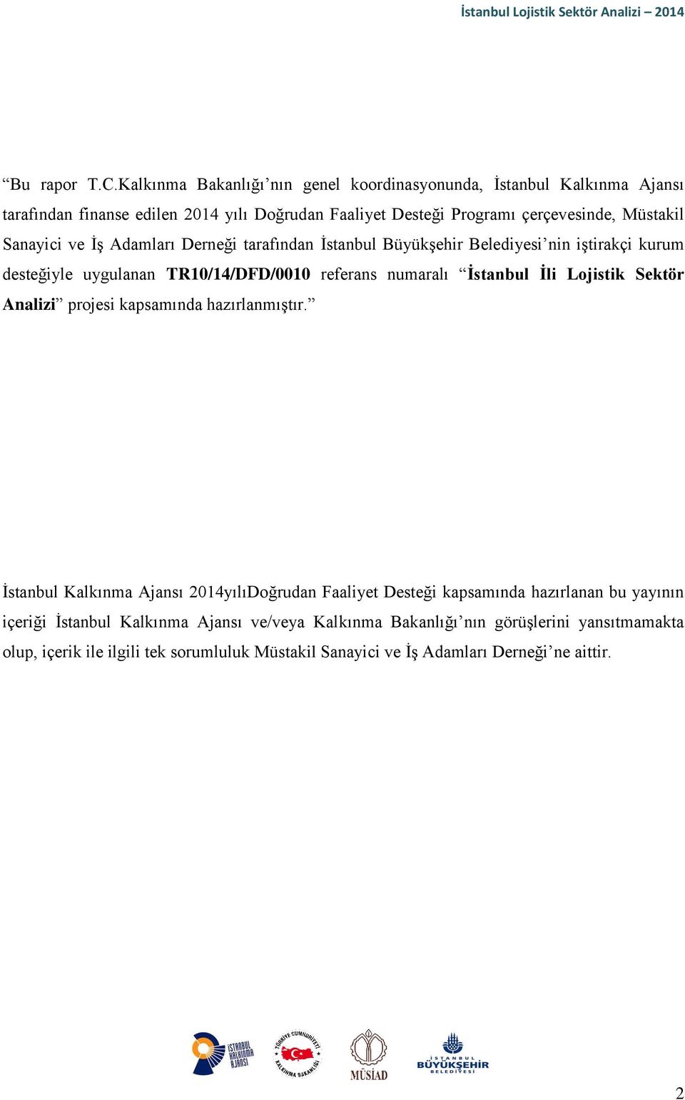 Sanayici ve İş Adamları Derneği tarafından İstanbul Büyükşehir Belediyesi nin iştirakçi kurum desteğiyle uygulanan TR10/14/DFD/0010 referans numaralı İstanbul İli