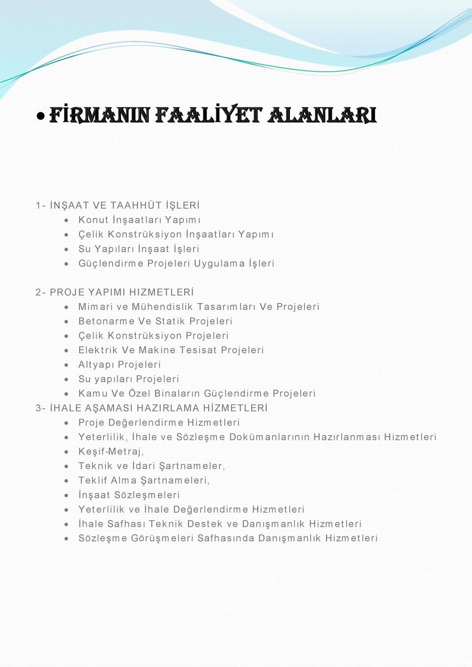 yapıları Projeleri K am u Ve Özel Binaların Güç lendirm e Projeleri 3- İHALE AŞAMASI HAZIRLAMA HİZMETLERİ Proje Değerlendirm e Hizm et leri Yet erlilik, İhale ve Sözleşm e Dok üm anlarının Hazırlanm