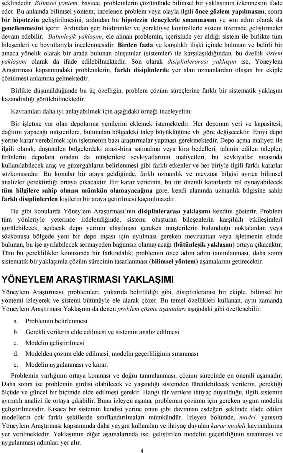 genellenmesini içerir. Ardından geri bildirimler ve gereklise kontrollerle sistem üzerinde geliştirmeler devam edebilir.