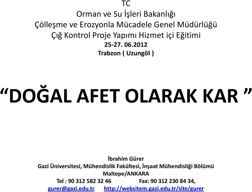 2012 Trabzon ( Uzungöl ) DOĞAL AFET OLARAK KAR İbrahim Gürer Gazi Üniversitesi, Mühendislik