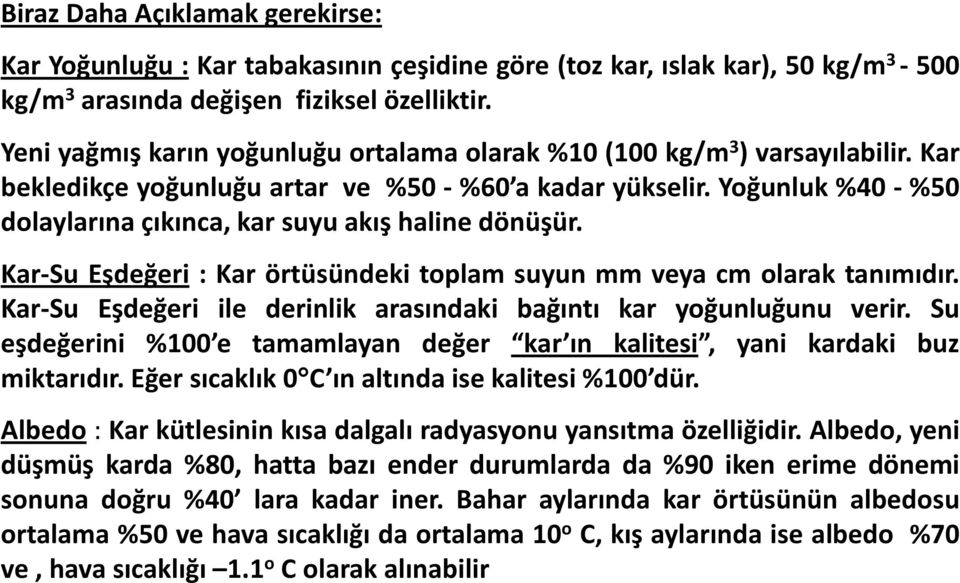 Yoğunluk %40 - %50 dolaylarına çıkınca, kar suyu akış haline dönüşür. Kar-Su Eşdeğeri : Kar örtüsündeki toplam suyun mm veya cm olarak tanımıdır.