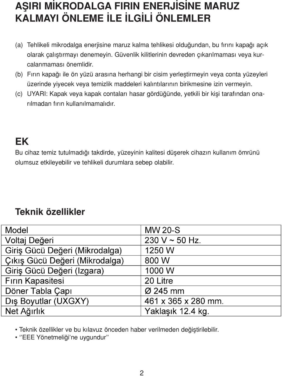 (b) F r n kapa ile ön yüzü aras na herhangi bir cisim yerlefltirmeyin veya conta yüzeyleri üzerinde yiyecek veya temizlik maddeleri kal nt lar n n birikmesine izin vermeyin.