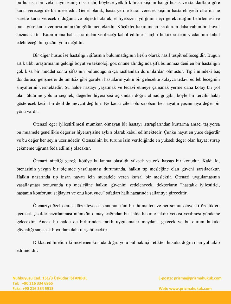 karar vermesi mümkün görünmemektedir. Küçükler bakımından ise durum daha vahim bir boyut kazanacaktır.