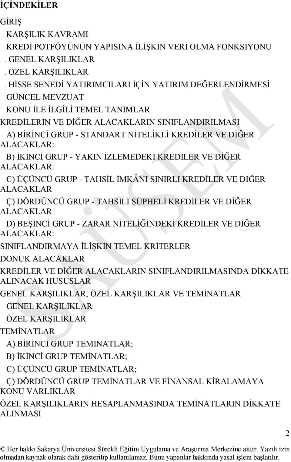 VE DİĞER ALACAKLAR: B) İKİNCİ GRUP - YAKIN İZLEMEDEKİ KREDİLER VE DİĞER ALACAKLAR: C) ÜÇÜNCÜ GRUP - TAHSİL İMKÂNI SINIRLI KREDİLER VE DİĞER ALACAKLAR Ç) DÖRDÜNCÜ GRUP - TAHSİLİ ŞÜPHELİ KREDİLER VE