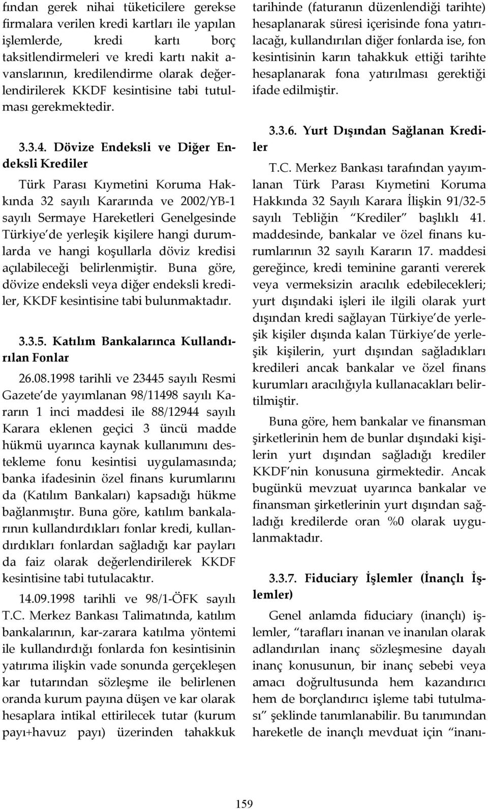 Dövize Endeksli ve Diğer Endeksli Krediler Türk Parası Kıymetini Koruma Hakkında 32 sayılı Kararında ve 2002/YB-1 sayılı Sermaye Hareketleri Genelgesinde Türkiye de yerleşik kişilere hangi durumlarda