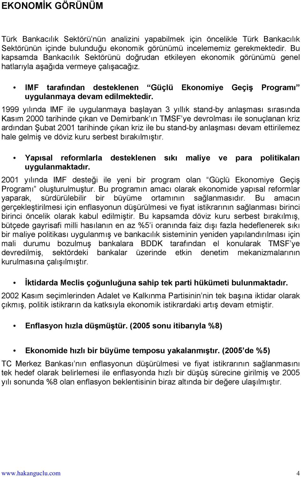 IMF tarafından desteklenen Güçlü Ekonomiye Geçiş Programı uygulanmaya devam edilmektedir.