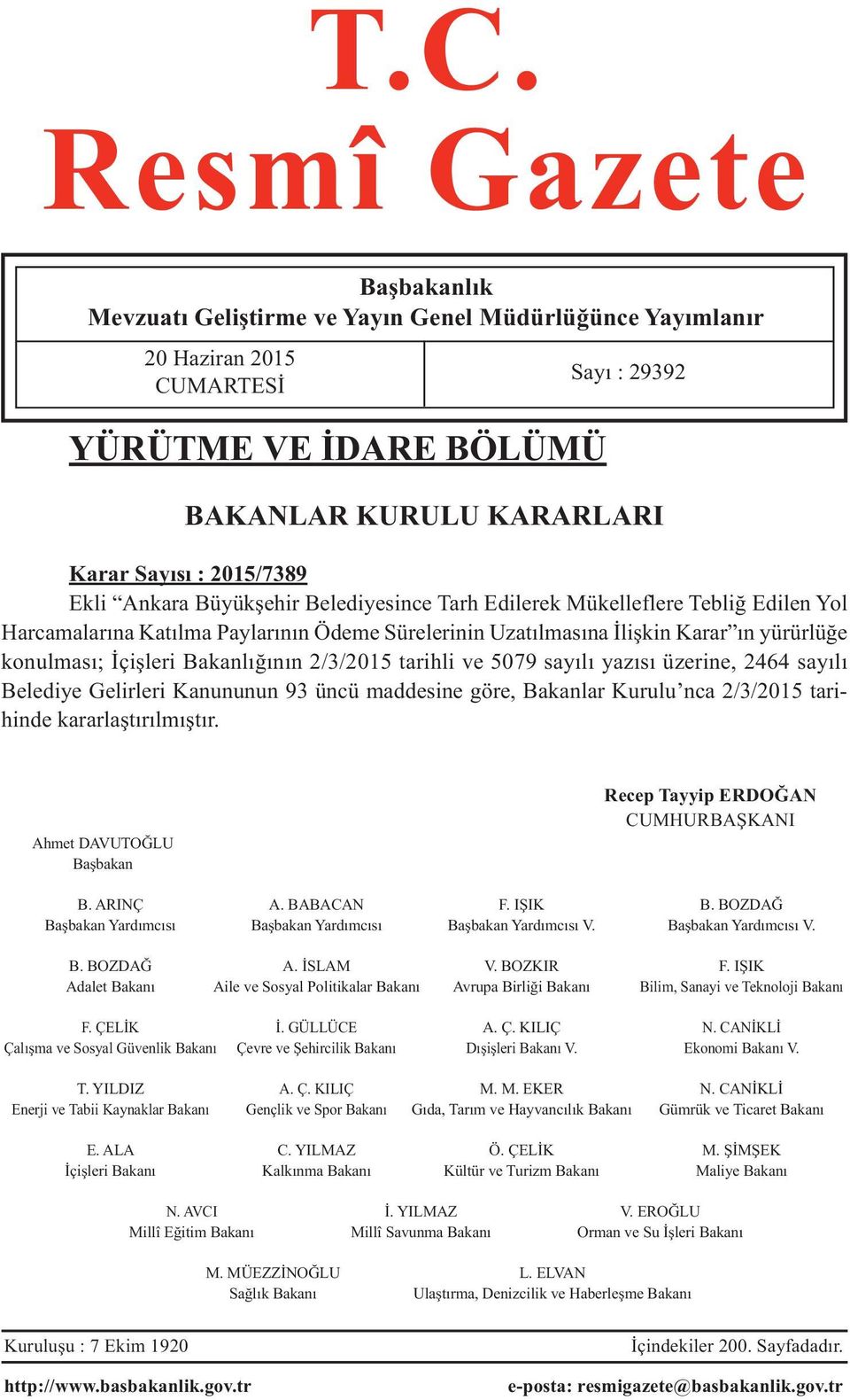 İçişleri Bakanlığının 2/3/2015 tarihli ve 5079 sayılı yazısı üzerine, 2464 sayılı Belediye Gelirleri Kanununun 93 üncü maddesine göre, Bakanlar Kurulu nca 2/3/2015 tarihinde kararlaştırılmıştır.