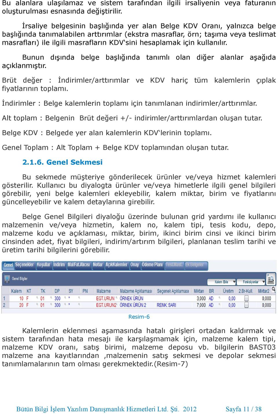 hesaplamak için kullanılır. Bunun dışında belge başlığında tanımlı olan diğer alanlar aşağıda açıklanmıştır.