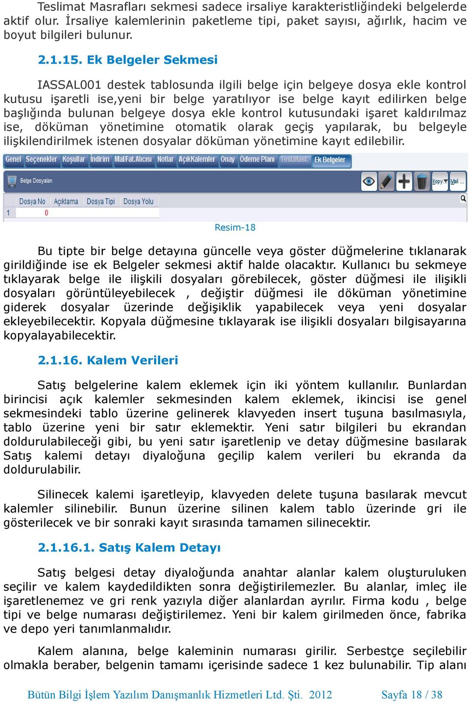 dosya ekle kontrol kutusundaki işaret kaldırılmaz ise, döküman yönetimine otomatik olarak geçiş yapılarak, bu belgeyle ilişkilendirilmek istenen dosyalar döküman yönetimine kayıt edilebilir.