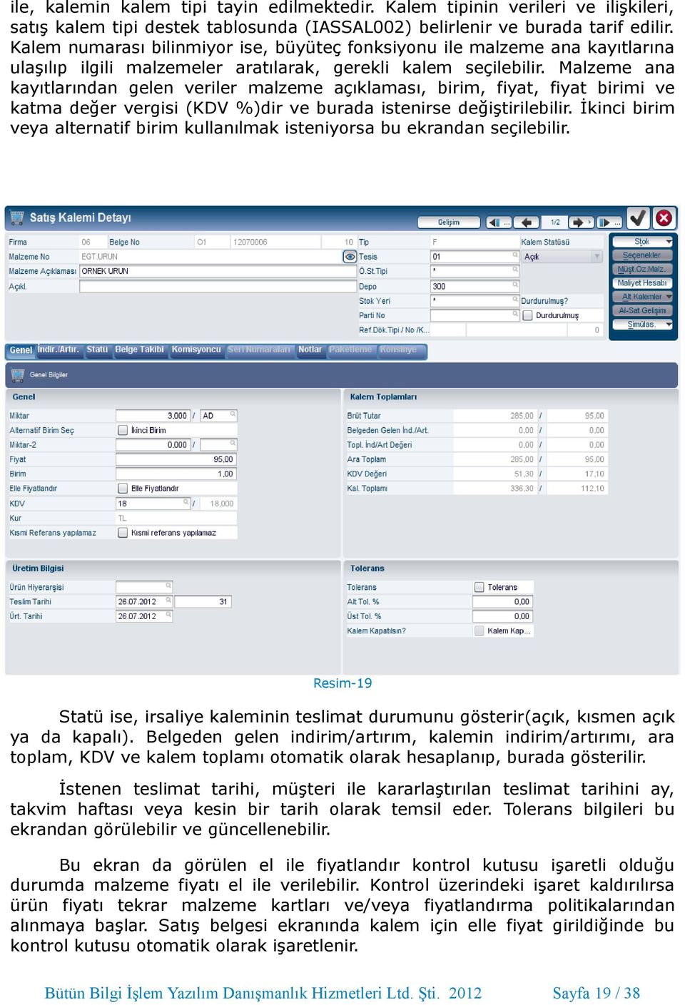 Malzeme ana kayıtlarından gelen veriler malzeme açıklaması, birim, fiyat, fiyat birimi ve katma değer vergisi (KDV %)dir ve burada istenirse değiştirilebilir.