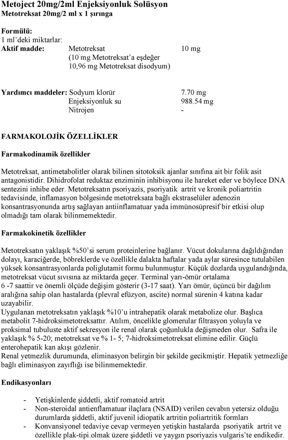 54 mg Nitrojen - FARMAKOLOJİK ÖZELLİKLER Farmakodinamik özellikler Metotreksat, antimetabolitler olarak bilinen sitotoksik ajanlar sınıfına ait bir folik asit antagonistidir.