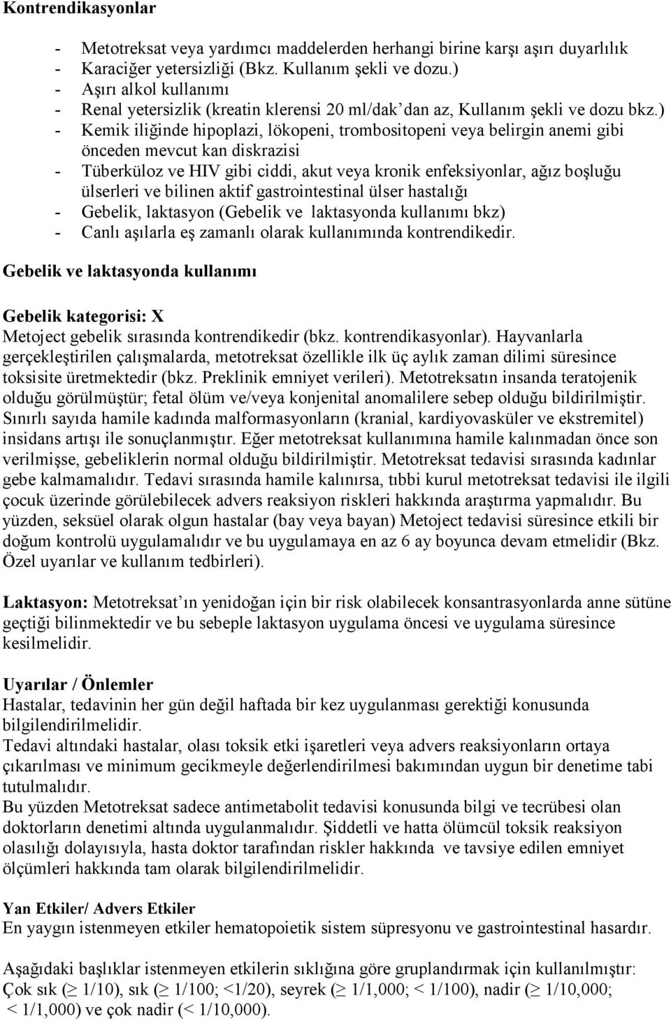 ) - Kemik iliğinde hipoplazi, lökopeni, trombositopeni veya belirgin anemi gibi önceden mevcut kan diskrazisi - Tüberküloz ve HIV gibi ciddi, akut veya kronik enfeksiyonlar, ağız boşluğu ülserleri ve