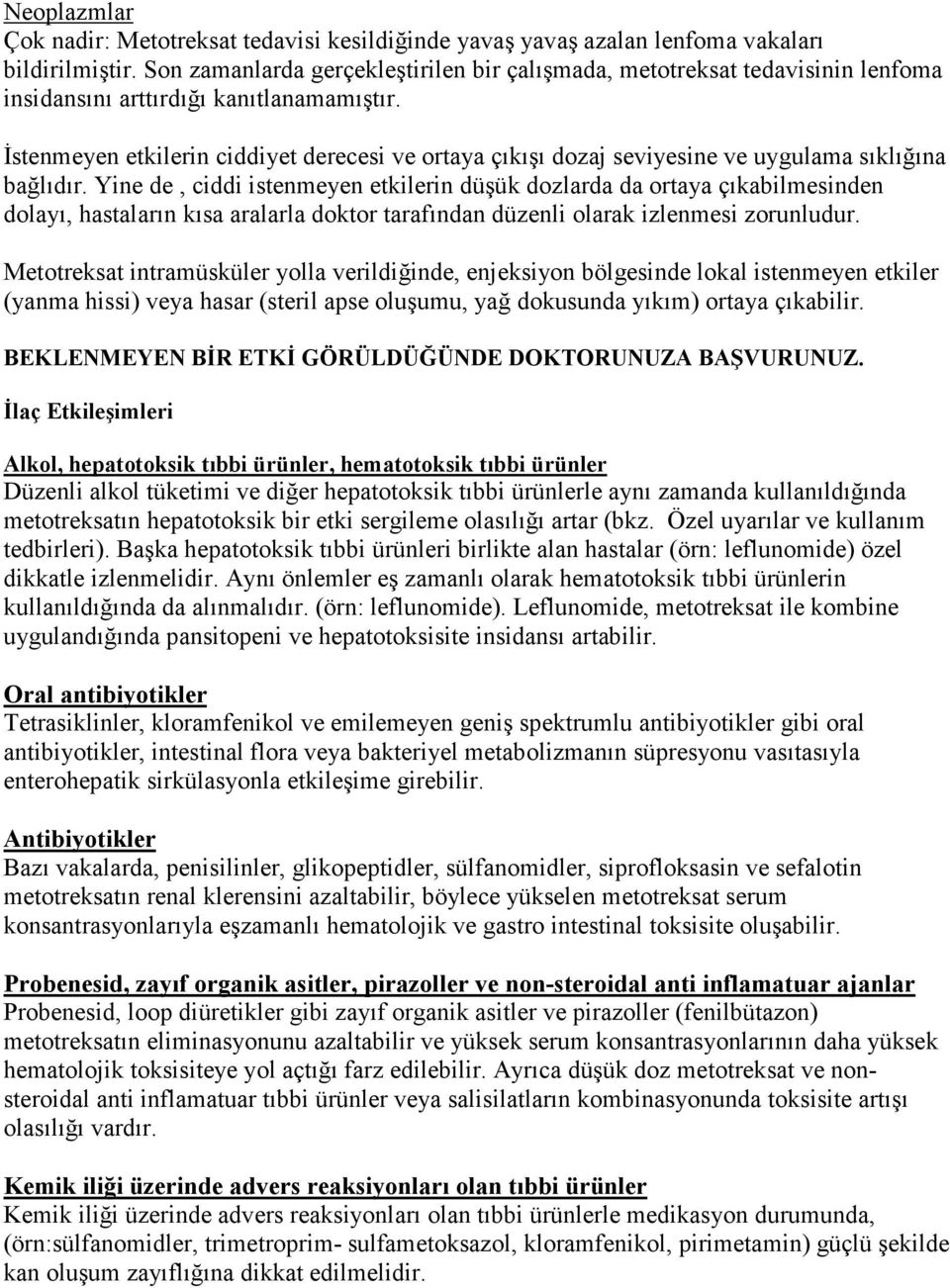 İstenmeyen etkilerin ciddiyet derecesi ve ortaya çıkışı dozaj seviyesine ve uygulama sıklığına bağlıdır.