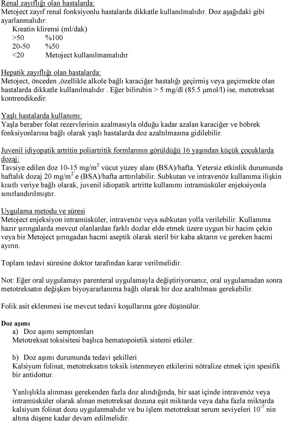 hastalığı geçirmiş veya geçirmekte olan hastalarda dikkatle kullanılmalıdır. Eğer bilirubin > 5 mg/dl (85.5 µmol/l) ise, metotreksat kontrendikedir.