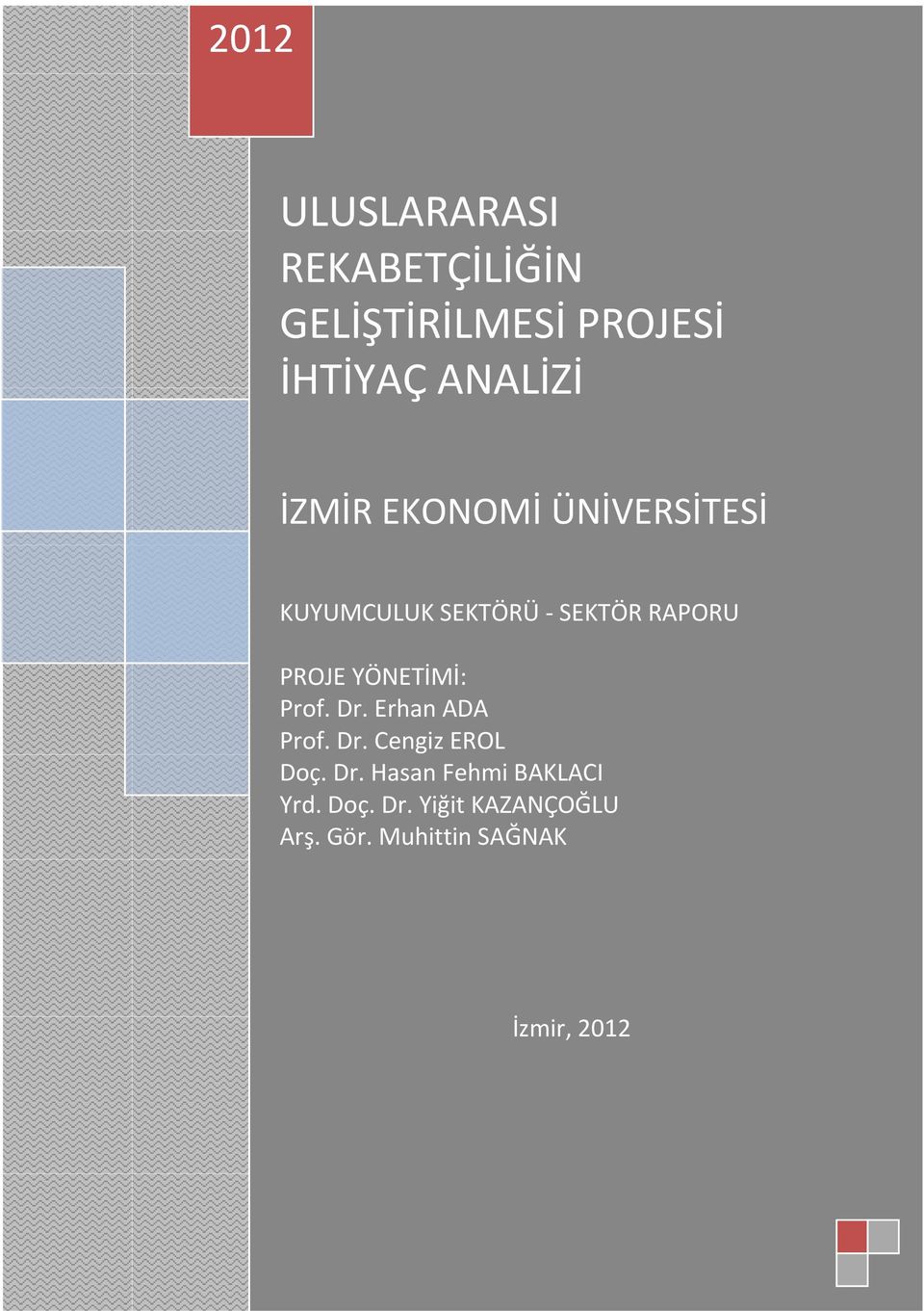 YÖNETİMİ: Prof. Dr. Erhan ADA Prof. Dr. Cengiz EROL Doç. Dr. Hasan Fehmi BAKLACI Yrd.