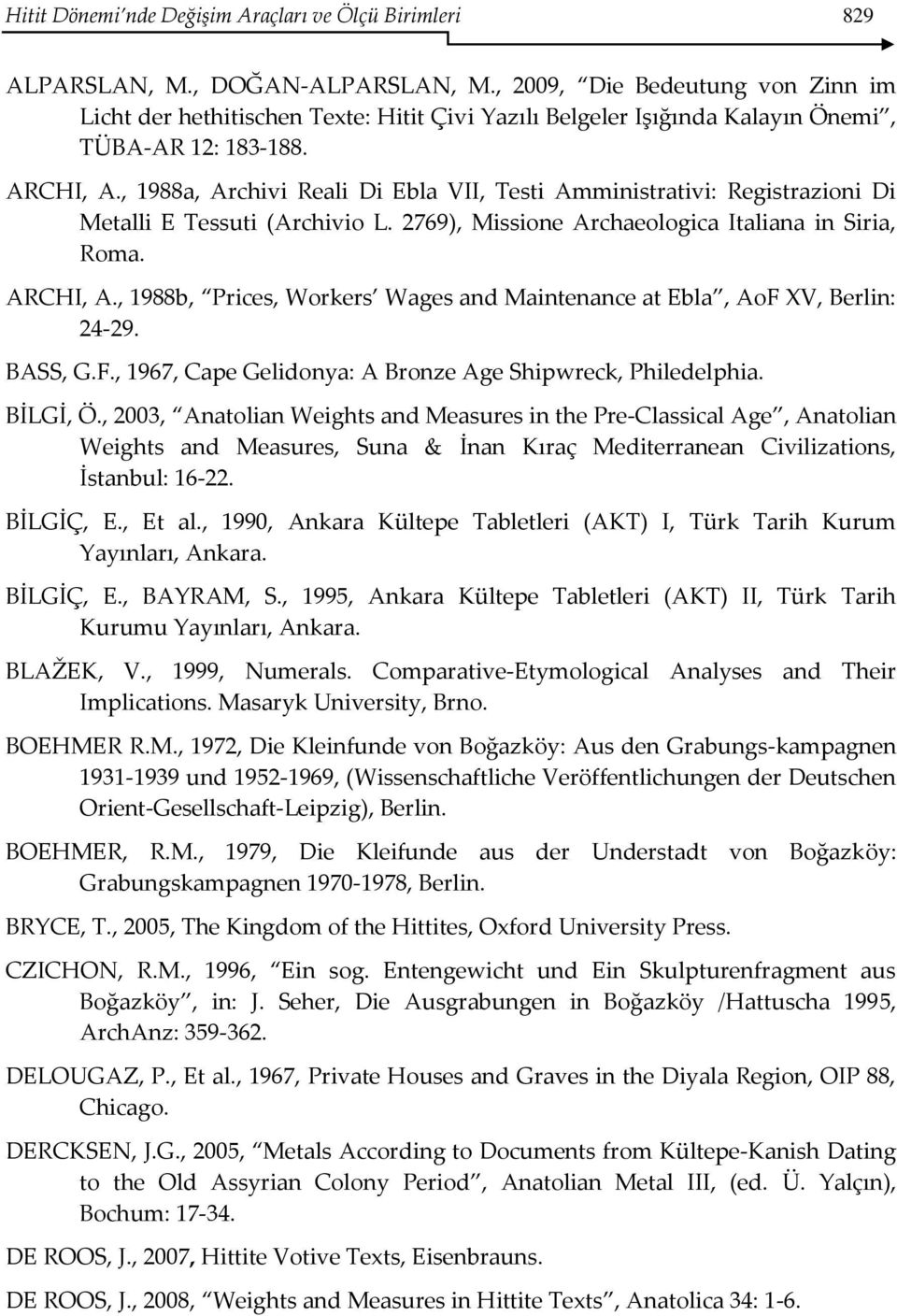 , 1988a, Archivi Reali Di Ebla VII, Testi Amministrativi: Registrazioni Di Metalli E Tessuti (Archivio L. 2769), Missione Archaeologica Italiana in Siria, Roma. ARCHI, A.