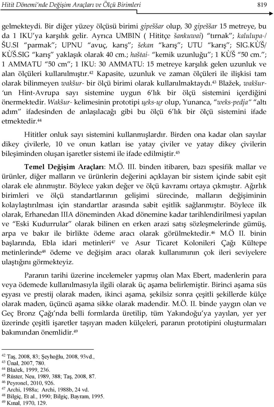 ; 1 AMMATU 50 cm ; 1 IKU: 30 AMMATU: 15 metreye karşılık gelen uzunluk ve alan ölçüleri kullanılmıştır.