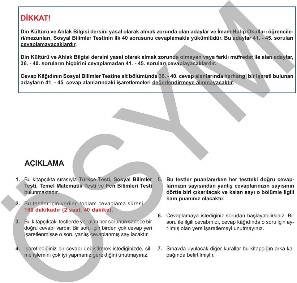 soruların hiçbirini cevaplamadan 41. - 45. soruları cevaplayacaklardır. Cevap Kâğıdının Sosyal Bilimler Testine ait bölümünde 36. - 40. cevap alanlarında herhangi bir işareti bulunan adayların 41.