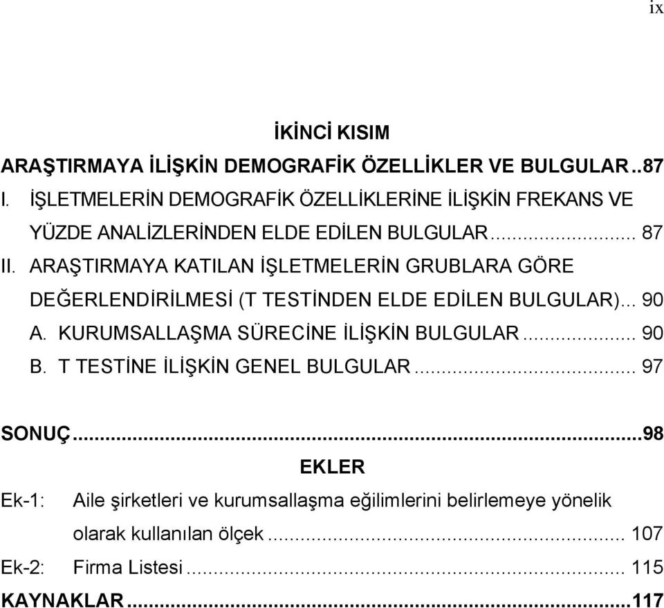 ARAŞTIRMAYA KATILAN İŞLETMELERİN GRUBLARA GÖRE DEĞERLENDİRİLMESİ (T TESTİNDEN ELDE EDİLEN BULGULAR)... 90 A.