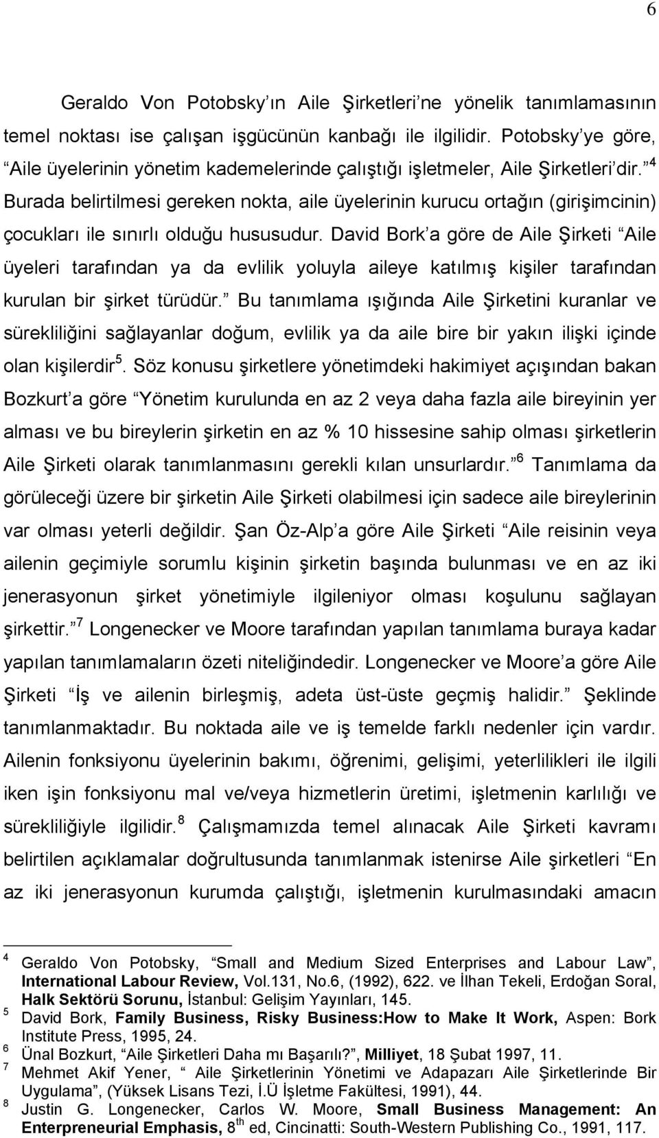 4 Burada belirtilmesi gereken nokta, aile üyelerinin kurucu ortağın (girişimcinin) çocukları ile sınırlı olduğu hususudur.