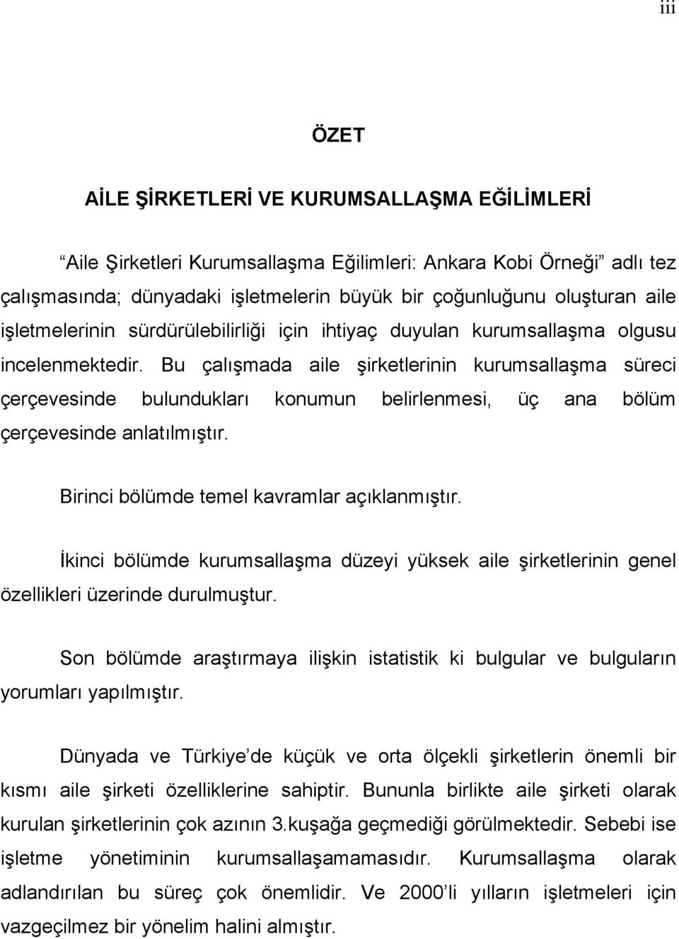 Bu çalışmada aile şirketlerinin kurumsallaşma süreci çerçevesinde bulundukları konumun belirlenmesi, üç ana bölüm çerçevesinde anlatılmıştır. Birinci bölümde temel kavramlar açıklanmıştır.