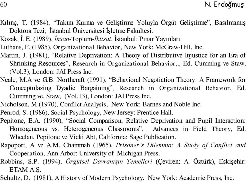 (1981), Relative Deprivation: A Theory of Distributive Injustice for an Era of Shrinking Resources, Research in Organizational Behavior,., Ed. Cumming ve Staw, (Vol.3), London: JAI Press Inc.