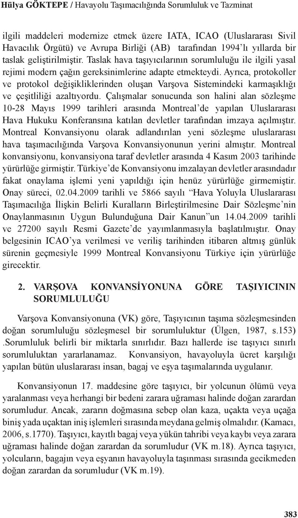 Ayrıca, protokoller ve protokol değişikliklerinden oluşan Varşova Sistemindeki karmaşıklığı ve çeşitliliği azaltıyordu.