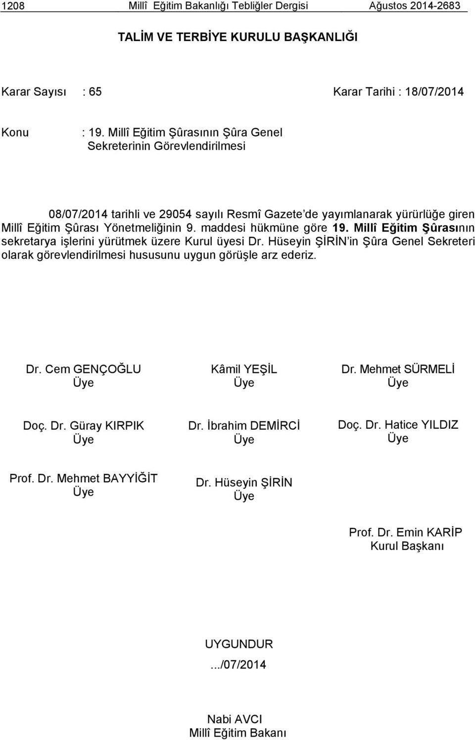 maddesi hükmüne göre 19. Millî Eğitim Şûrasının sekretarya işlerini yürütmek üzere Kurul üyesi Dr.