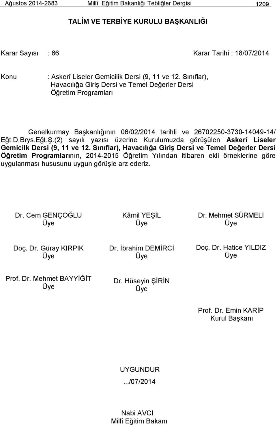 (2) sayılı yazısı üzerine Kurulumuzda görüşülen Askerî Liseler Gemicilk Dersi (9, 11 ve 12.