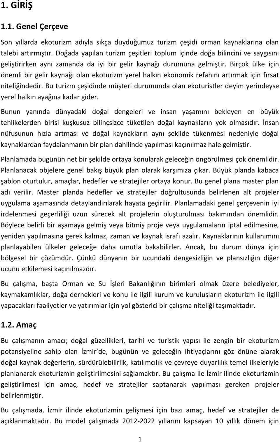 Birçok ülke için önemli bir gelir kaynağı olan ekoturizm yerel halkın ekonomik refahını artırmak için fırsat niteliğindedir.