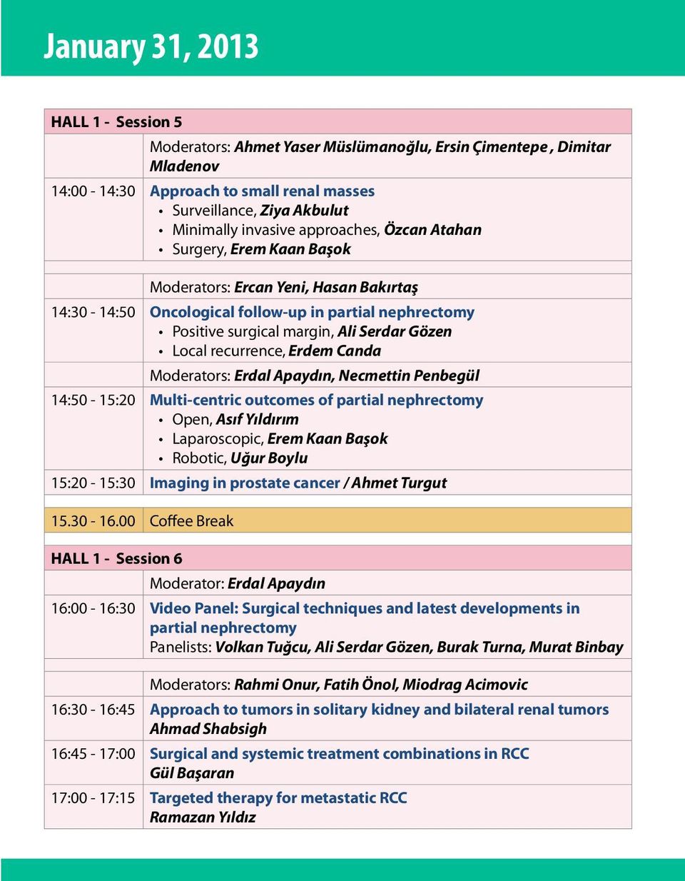 recurrence, Erdem Canda Moderators: Erdal Apaydın, Necmettin Penbegül 14:50-15:20 Multi-centric outcomes of partial nephrectomy Open, Asıf Yıldırım Laparoscopic, Erem Kaan Başok Robotic, Uğur Boylu