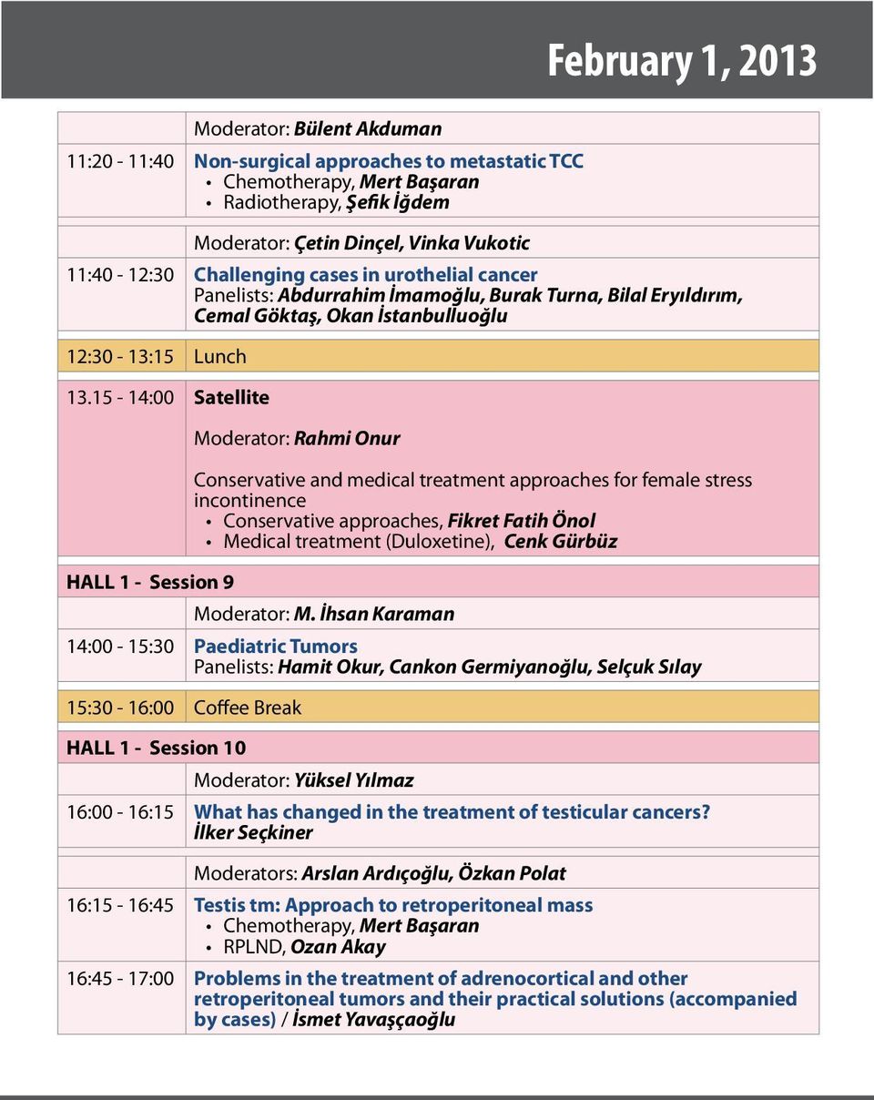 15-14:00 Satellite Moderator: Rahmi Onur Conservative and medical treatment approaches for female stress incontinence Conservative approaches, Fikret Fatih Önol Medical treatment (Duloxetine), Cenk