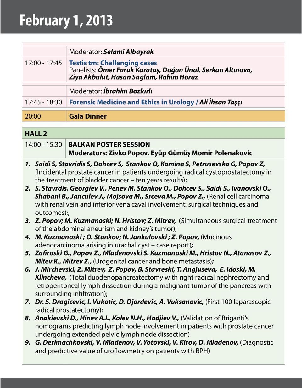 1. Saidi S, Stavridis S, Dohcev S, Stankov O, Komina S, Petrusevska G, Popov Z, (Incidental prostate cancer in patients undergoing radical cystoprostatectomy in the treatment of bladder cancer ten