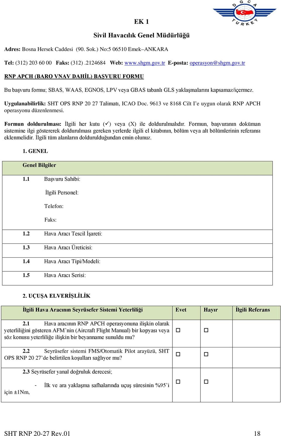 Uygulanabilirlik: SHT OPS RNP 20 27 Talimatı, ICAO Doc. 9613 ve 8168 Cilt I e uygun olarak RNP APCH operasyonu düzenlenmesi. Formun doldurulması: İlgili her kutu () veya (X) ile doldurulmalıdır.