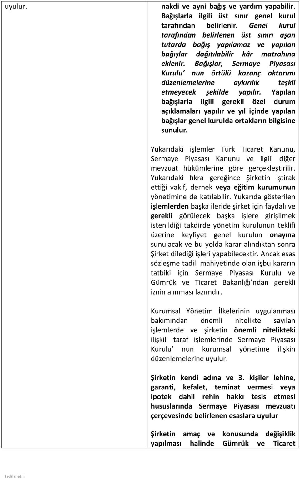 Bağışlar, Sermaye Piyasası Kurulu nun örtülü kazanç aktarımı düzenlemelerine aykırılık teşkil etmeyecek şekilde yapılır.