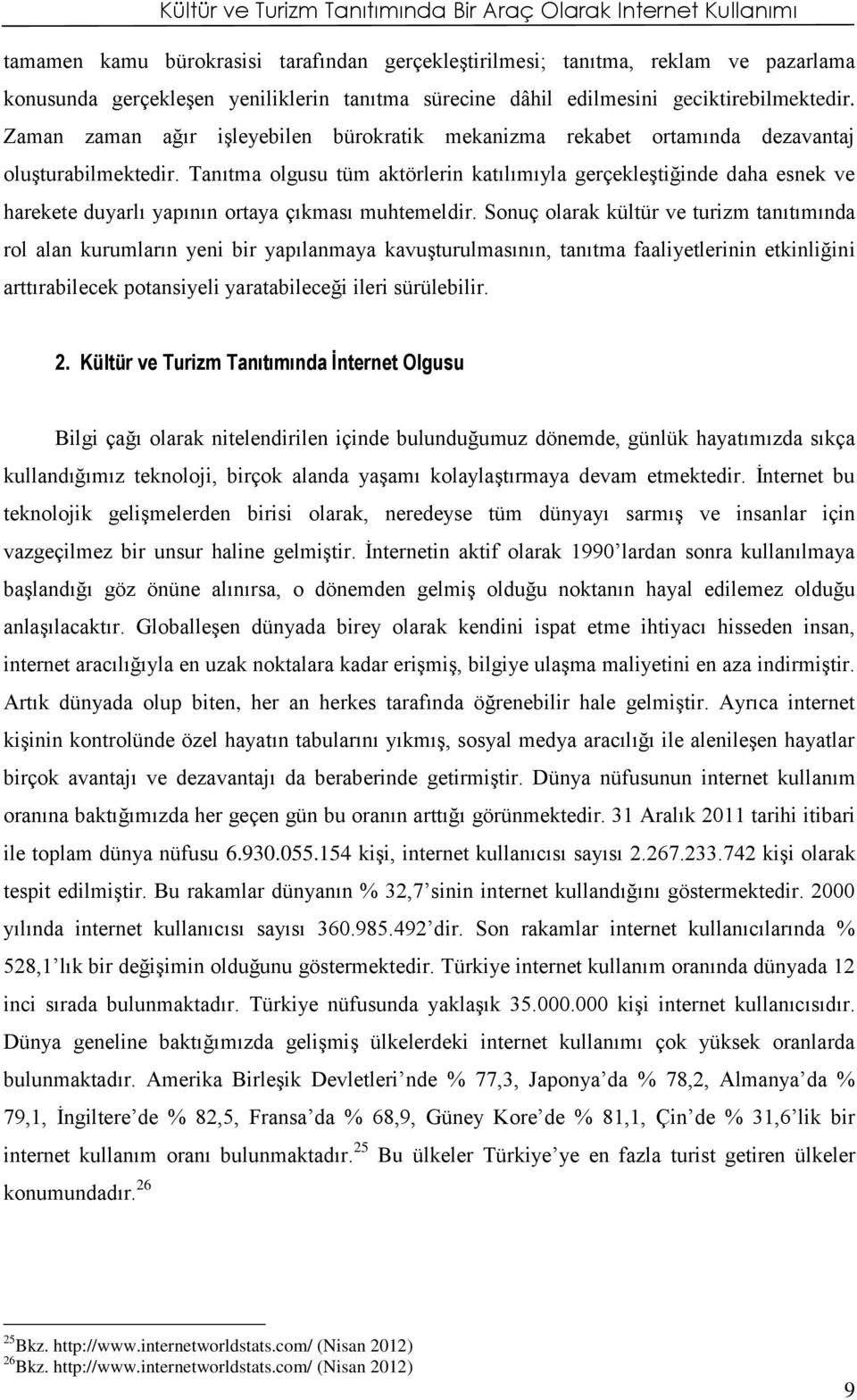 Tanıtma olgusu tüm aktörlerin katılımıyla gerçekleştiğinde daha esnek ve harekete duyarlı yapının ortaya çıkması muhtemeldir.