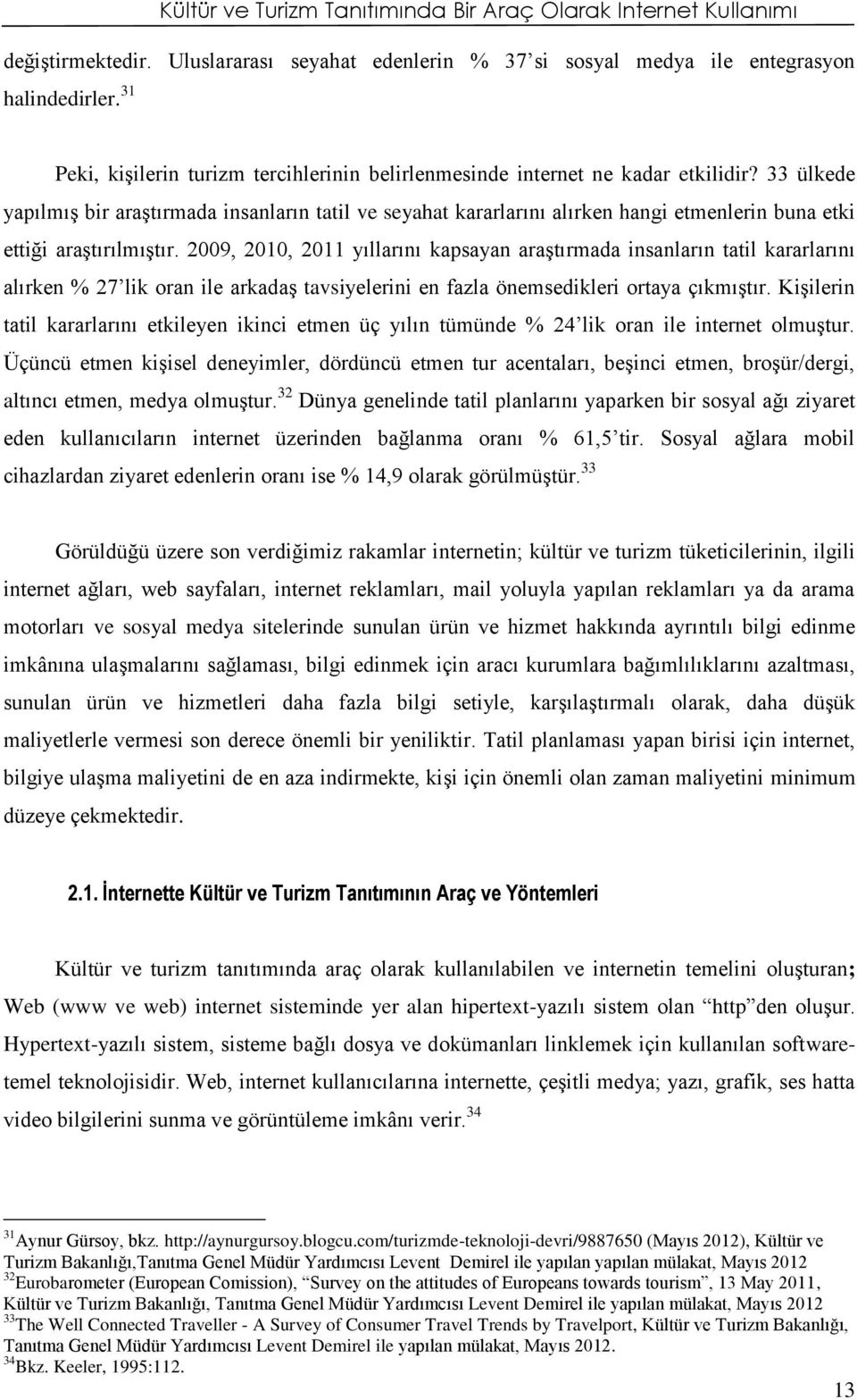 33 ülkede yapılmış bir araştırmada insanların tatil ve seyahat kararlarını alırken hangi etmenlerin buna etki ettiği araştırılmıştır.