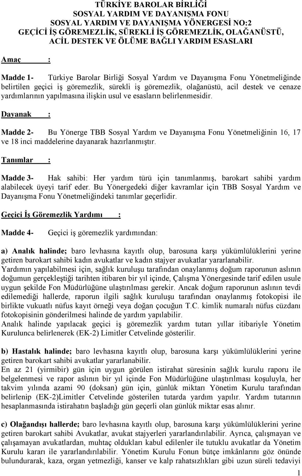 yapılmasına ilişkin usul ve esasların belirlenmesidir. Dayanak : Madde 2- Bu Yönerge TBB Sosyal Yardım ve Dayanışma Fonu Yönetmeliğinin 16, 17 ve 18 inci maddelerine dayanarak hazırlanmıştır.