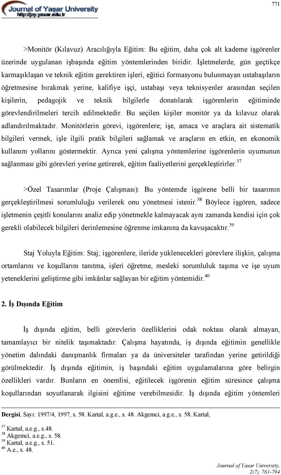 arasından seçilen kişilerin, pedagojik ve teknik bilgilerle donatılarak işgörenlerin eğitiminde görevlendirilmeleri tercih edilmektedir.