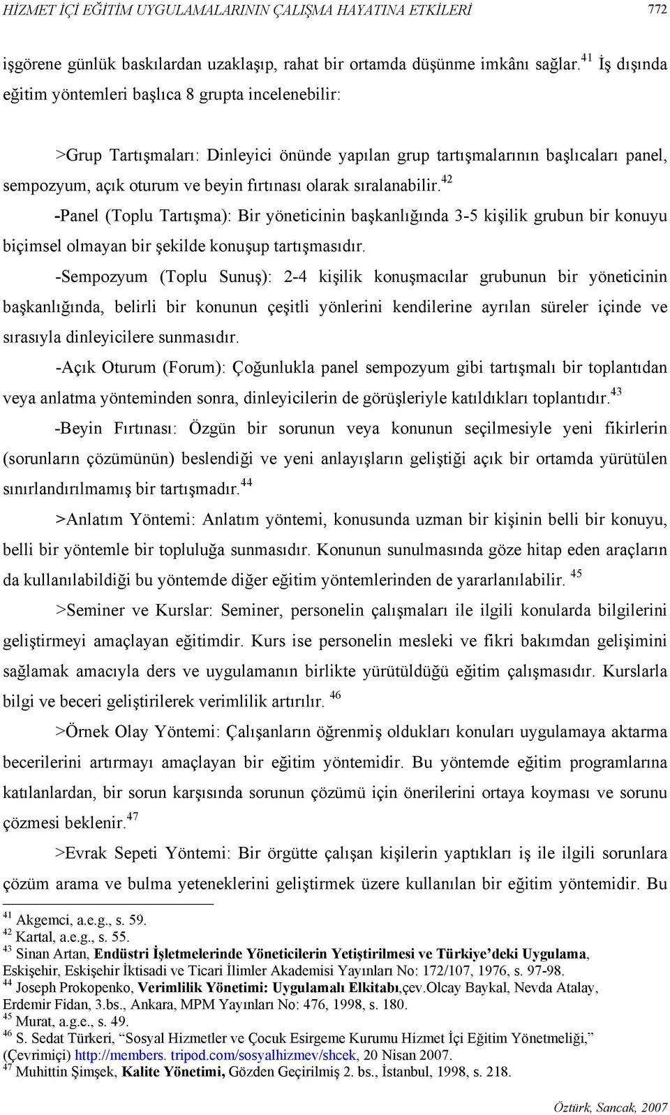 sıralanabilir. 42 -Panel (Toplu Tartışma): Bir yöneticinin başkanlığında 3-5 kişilik grubun bir konuyu biçimsel olmayan bir şekilde konuşup tartışmasıdır.