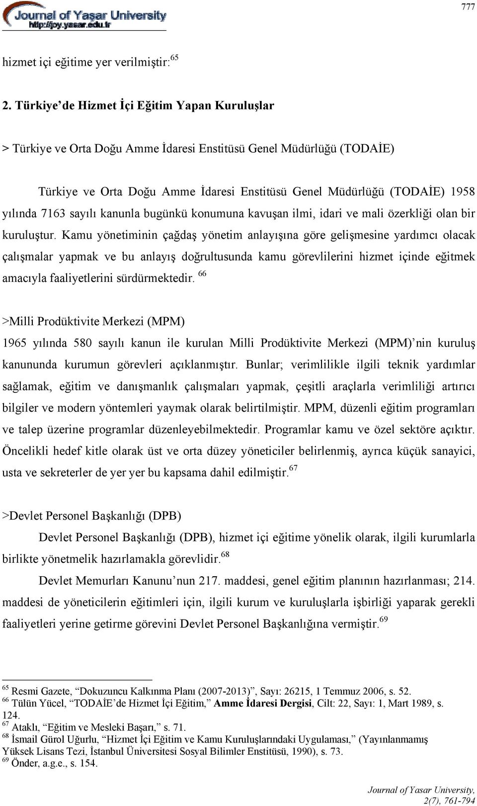 7163 sayılı kanunla bugünkü konumuna kavuşan ilmi, idari ve mali özerkliği olan bir kuruluştur.