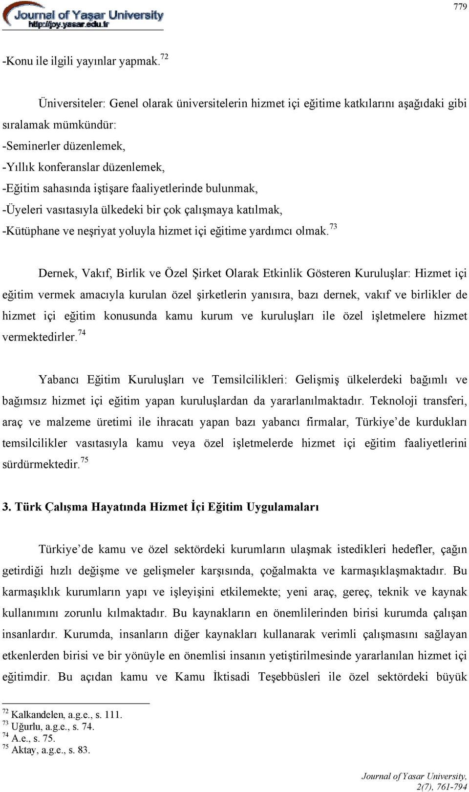 faaliyetlerinde bulunmak, -Üyeleri vasıtasıyla ülkedeki bir çok çalışmaya katılmak, -Kütüphane ve neşriyat yoluyla hizmet içi eğitime yardımcı olmak.