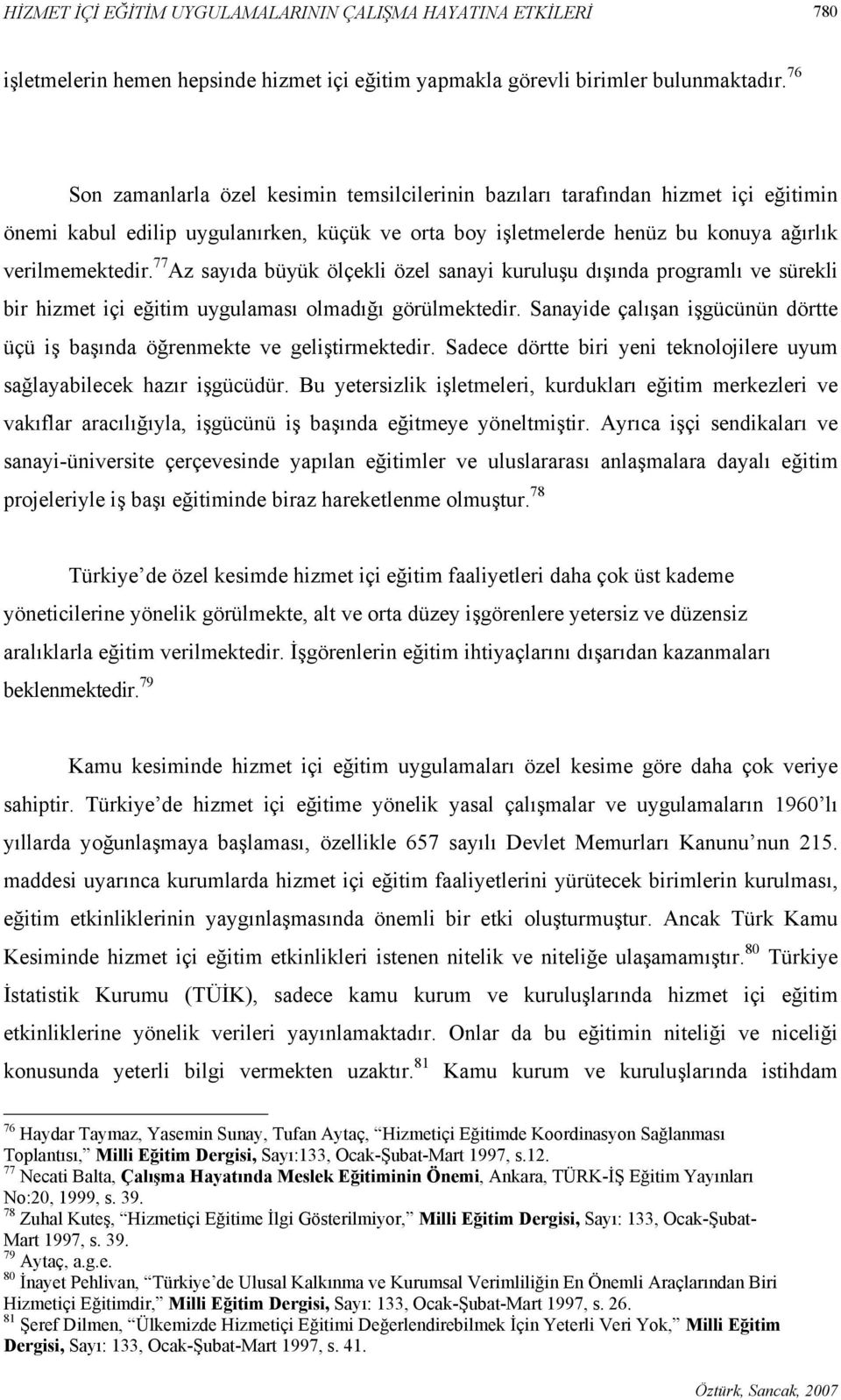 77 Az sayıda büyük ölçekli özel sanayi kuruluşu dışında programlı ve sürekli bir hizmet içi eğitim uygulaması olmadığı görülmektedir.