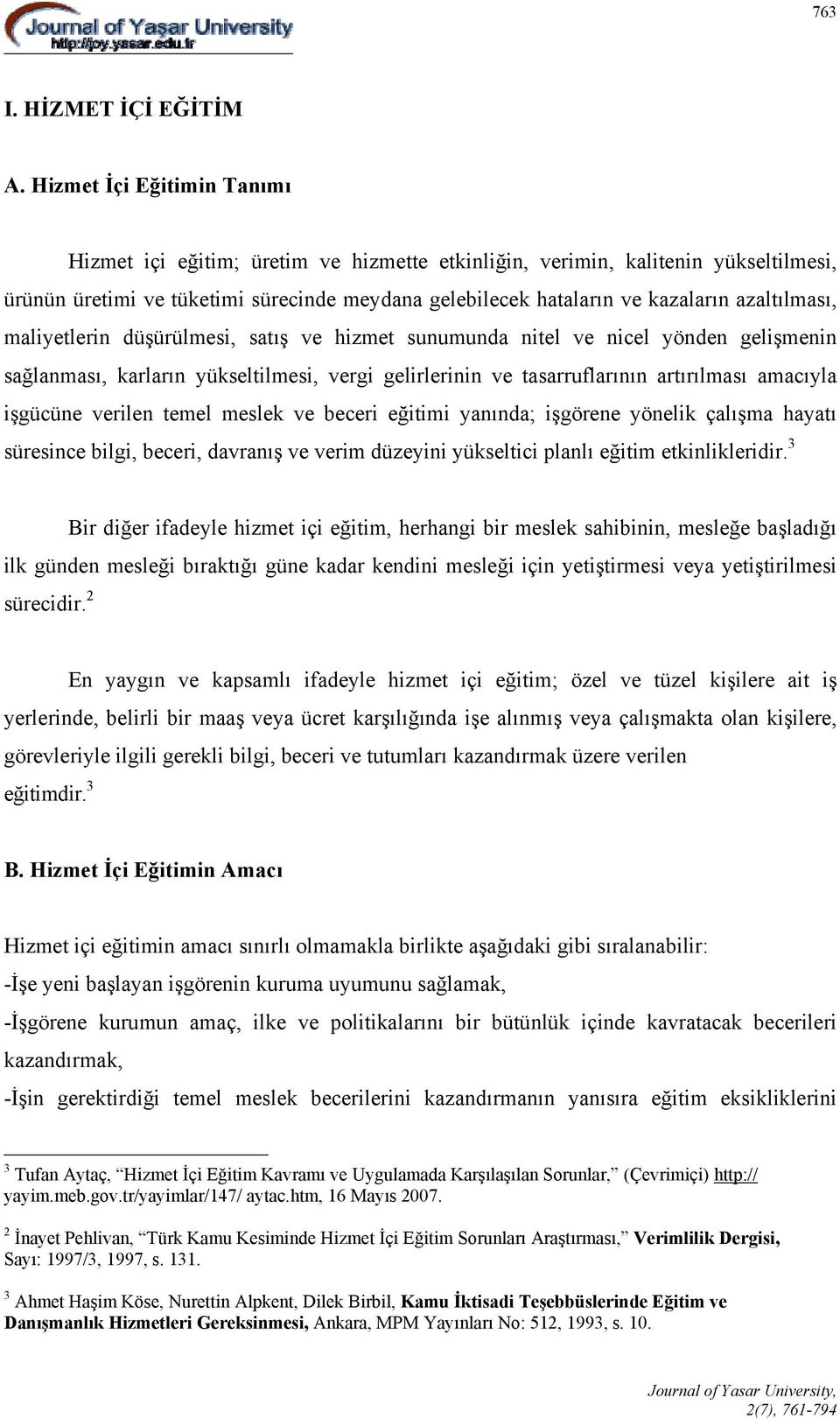 azaltılması, maliyetlerin düşürülmesi, satış ve hizmet sunumunda nitel ve nicel yönden gelişmenin sağlanması, karların yükseltilmesi, vergi gelirlerinin ve tasarruflarının artırılması amacıyla