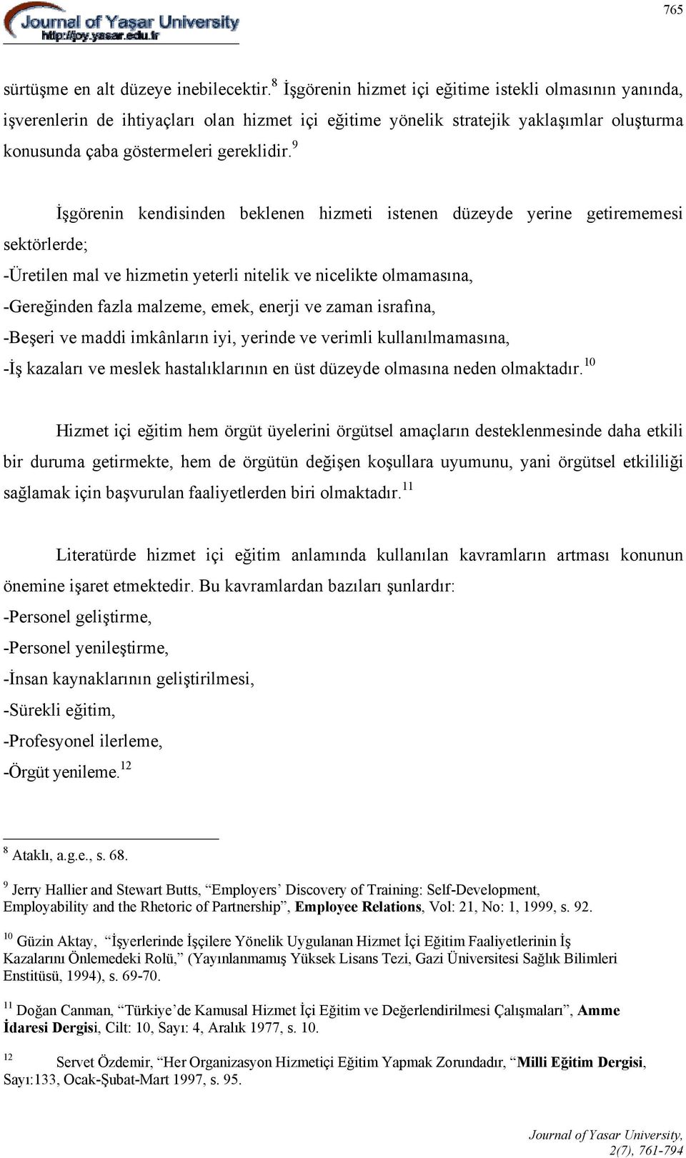 9 İşgörenin kendisinden beklenen hizmeti istenen düzeyde yerine getirememesi sektörlerde; -Üretilen mal ve hizmetin yeterli nitelik ve nicelikte olmamasına, -Gereğinden fazla malzeme, emek, enerji ve