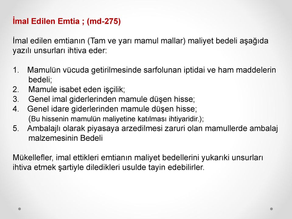 Genel imal giderlerinden mamule düşen hisse; 4. Genel idare giderlerinden mamule düşen hisse; (Bu hissenin mamulün maliyetine katılması ihtiyaridir.); 5.