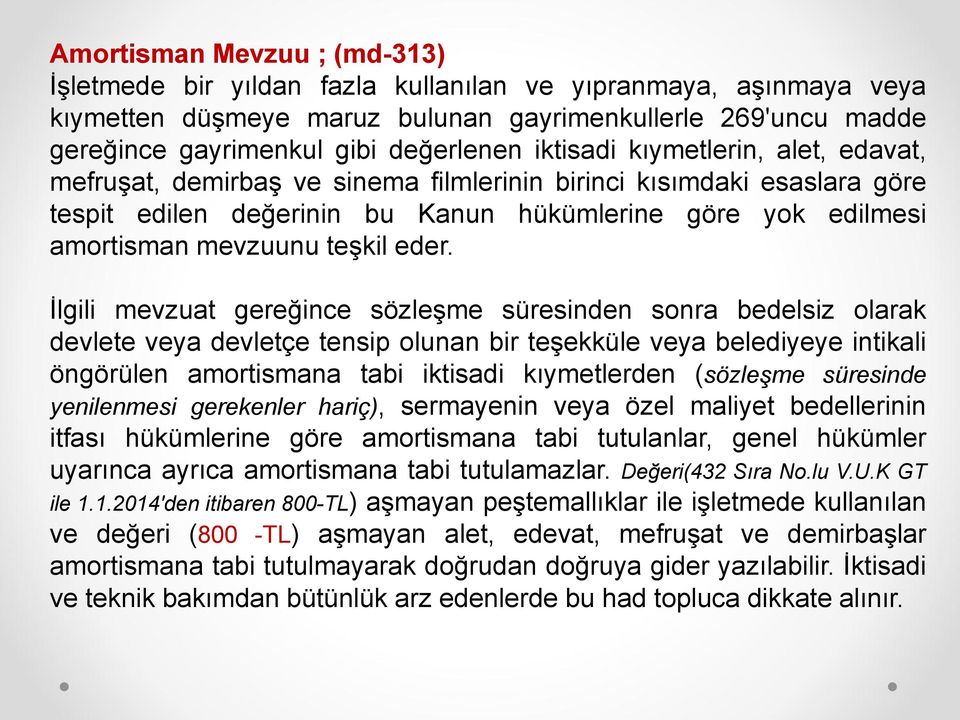 eder. İlgili mevzuat gereğince sözleşme süresinden sonra bedelsiz olarak devlete veya devletçe tensip olunan bir teşekküle veya belediyeye intikali öngörülen amortismana tabi iktisadi kıymetlerden