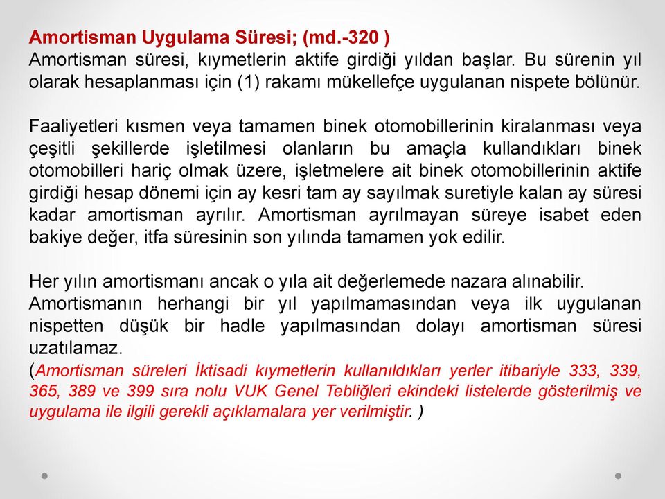 otomobillerinin aktife girdiği hesap dönemi için ay kesri tam ay sayılmak suretiyle kalan ay süresi kadar amortisman ayrılır.