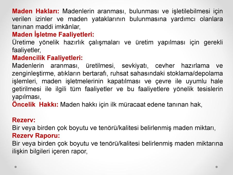 bertarafı, ruhsat sahasındaki stoklama/depolama işlemleri, maden işletmelerinin kapatılması ve çevre ile uyumlu hale getirilmesi ile ilgili tüm faaliyetler ve bu faaliyetlere yönelik tesislerin